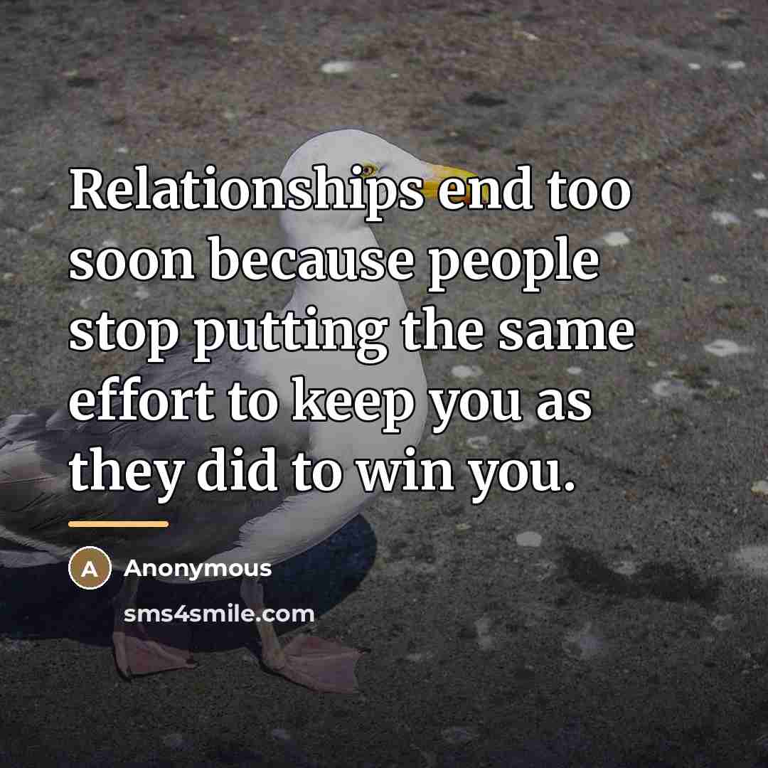 “Relationships end too soon because people stop putting the same…” quote by Anonymous