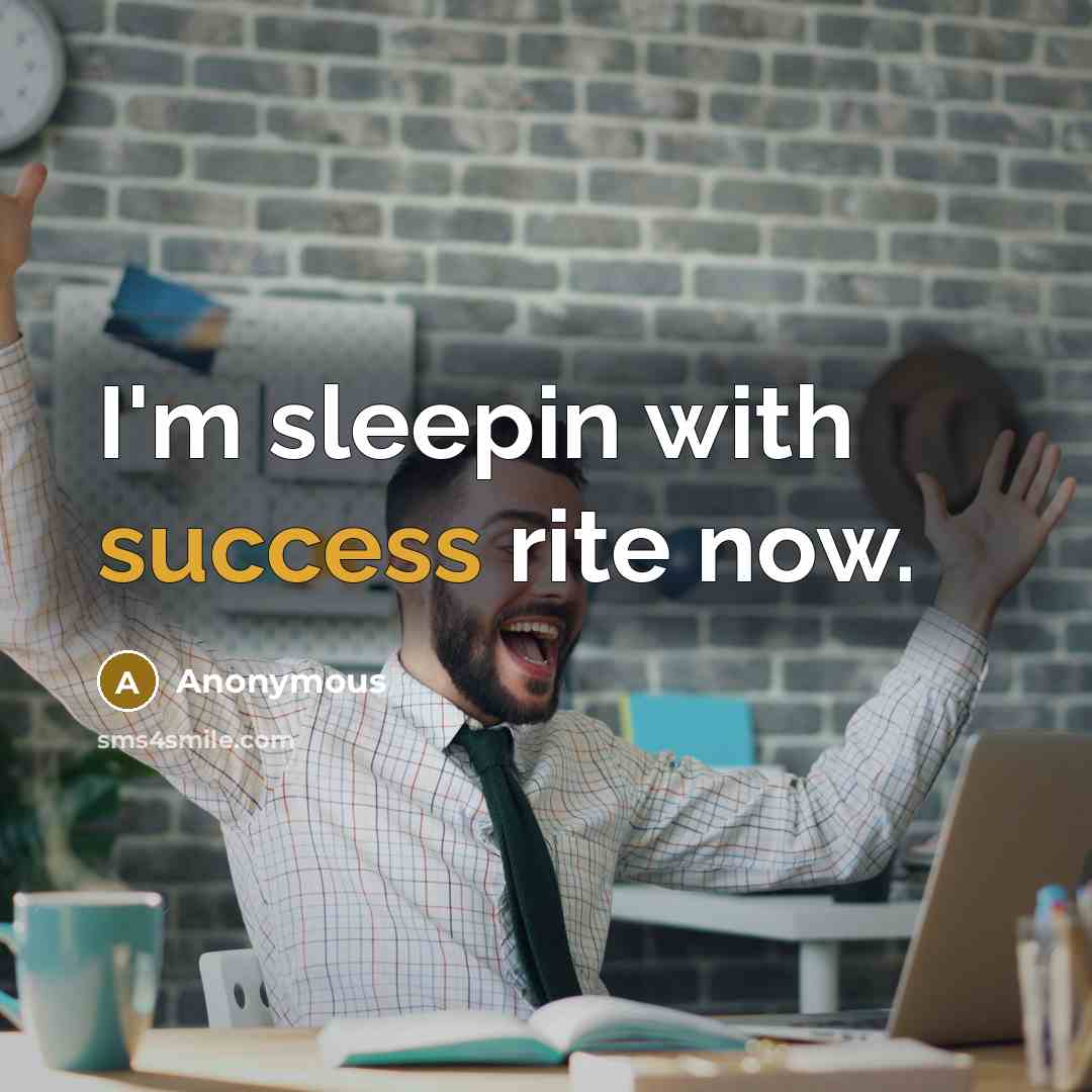 “I'm sleepin with success rite now.…” quote by Anonymous