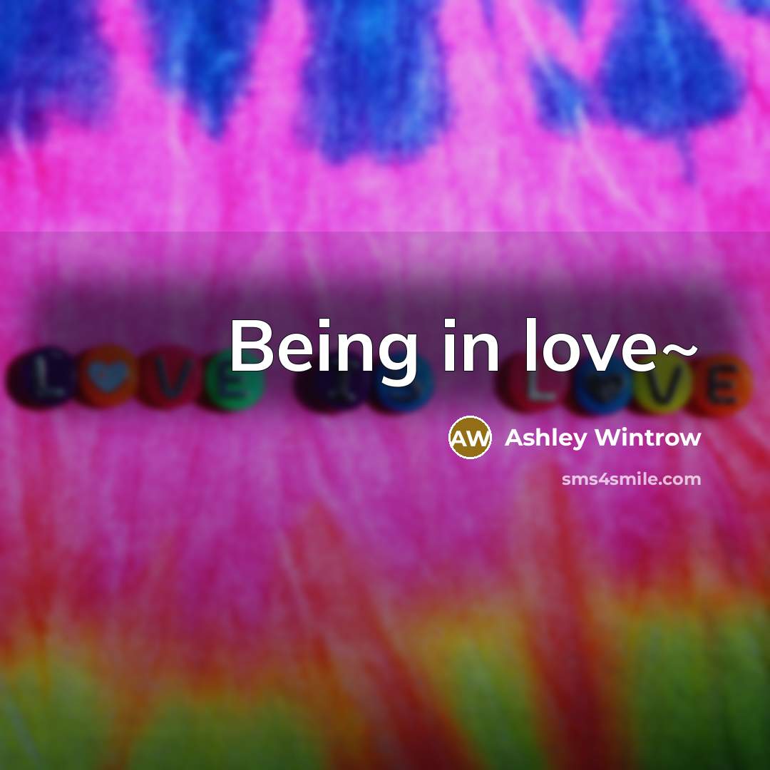 “Being in love~…” quote by Ashley Wintrow