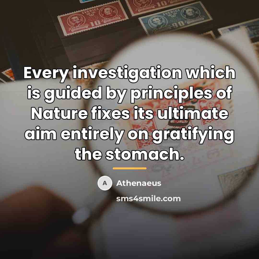 “Every investigation which is guided by principles of Nature fixes…” quote by Athenaeus