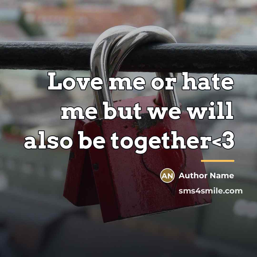 “Love me or hate me but we will also be…” quote by Author Name