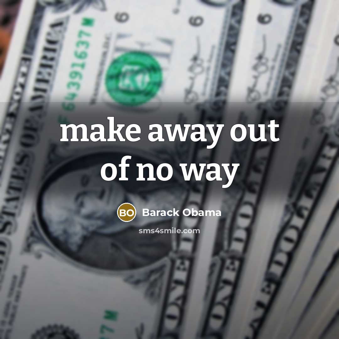 “make away out of no way” quote by Barack Obama