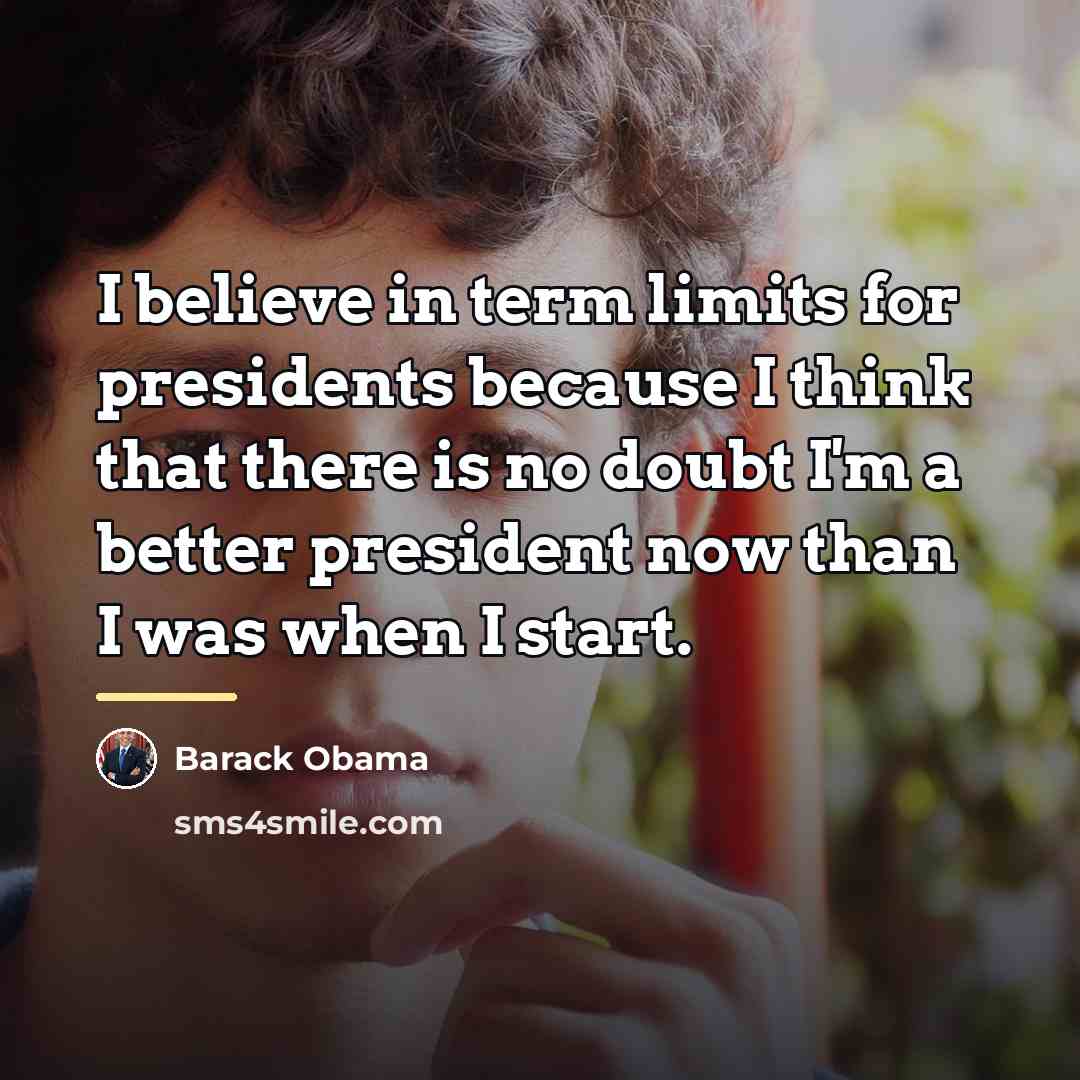 “I believe in term limits for presidents because I think…” quote by Barack Obama