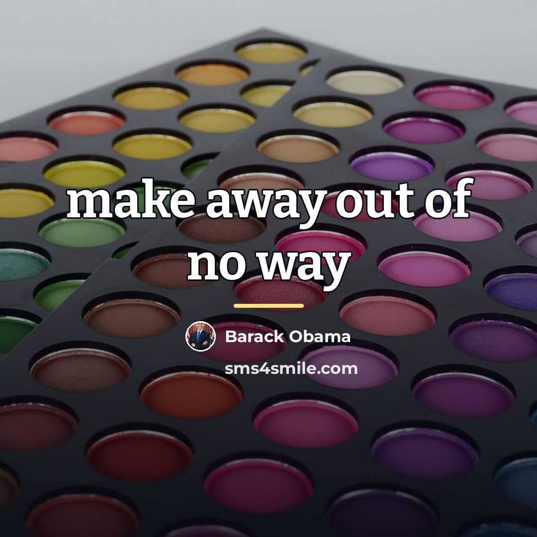 “make away out of no way…” quote by Barack Obama