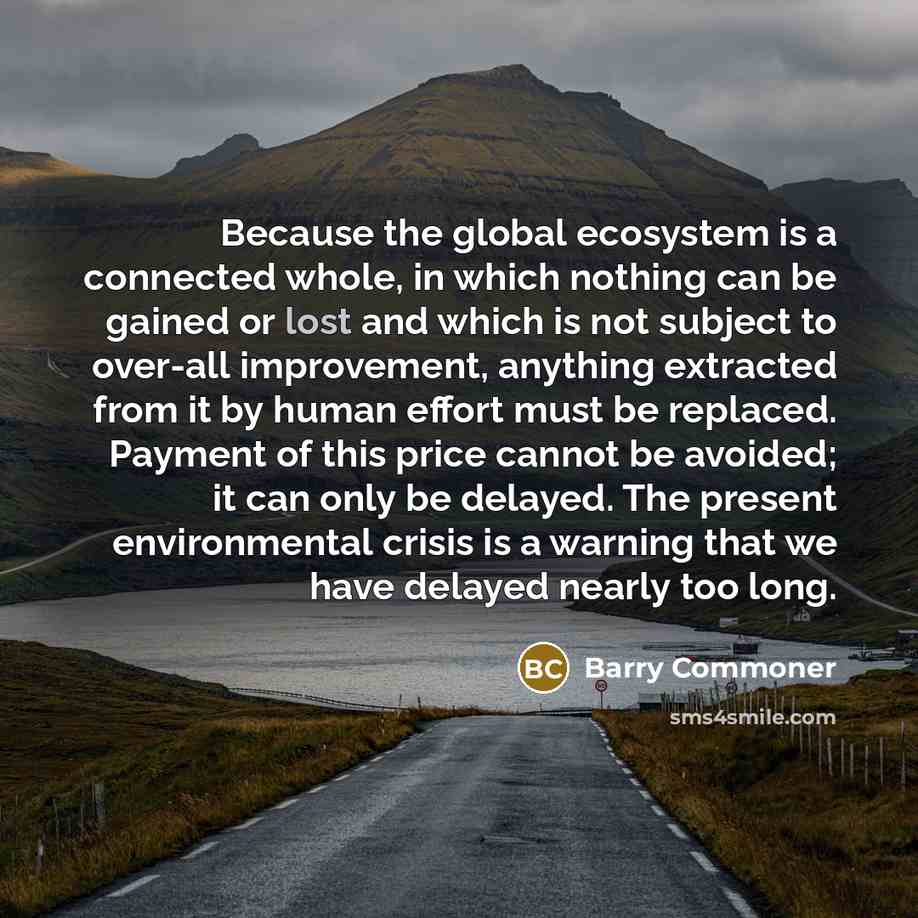 “Because the global ecosystem is a connected whole, in which…” quote by Barry Commoner