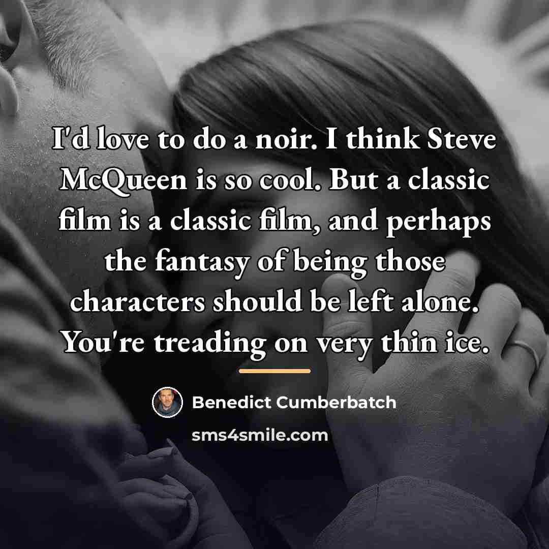 “I'd love to do a noir. I think Steve McQueen…” quote by Benedict Cumberbatch