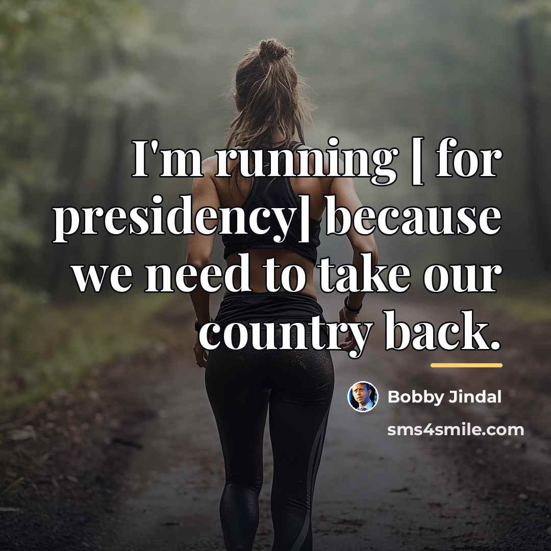 “I'm running [ for presidency] because we need to take…” quote by Bobby Jindal