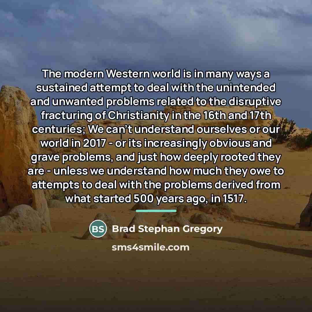 “The modern Western world is in many ways a sustained…” quote by Brad Stephan Gregory