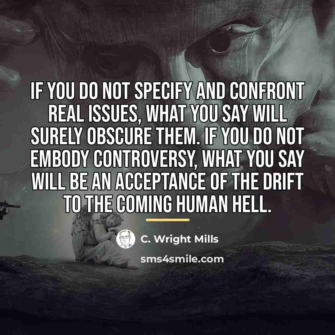 “If you do not specify and confront real issues, what…” quote by C. Wright Mills