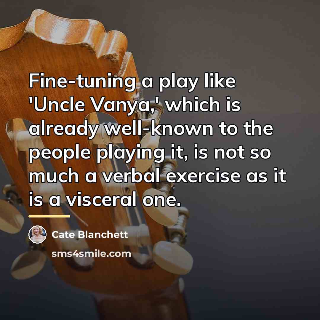 “Fine-tuning a play like 'Uncle Vanya,' which is already well-known…” quote by Cate Blanchett