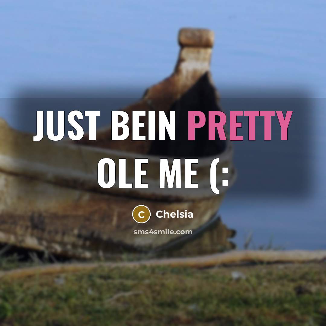 “Just bein pretty ole me (:…” quote by Chelsia