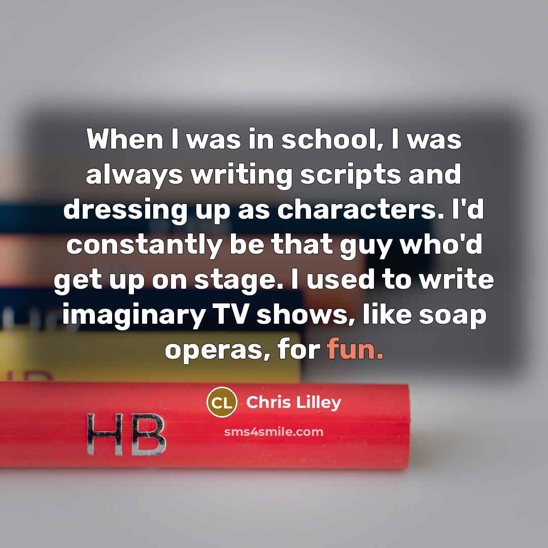 “When I was in school, I was always writing scripts…” quote by Chris Lilley