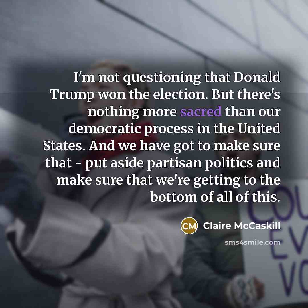 “I'm not questioning that Donald Trump won the election. But…” quote by Claire McCaskill