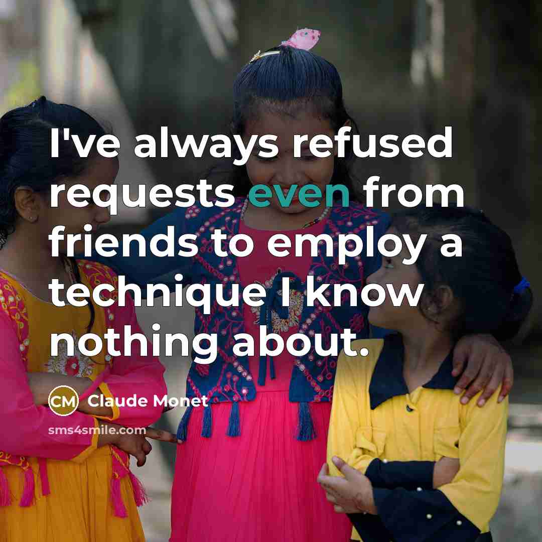 “I've always refused requests even from friends to employ a…” quote by Claude Monet