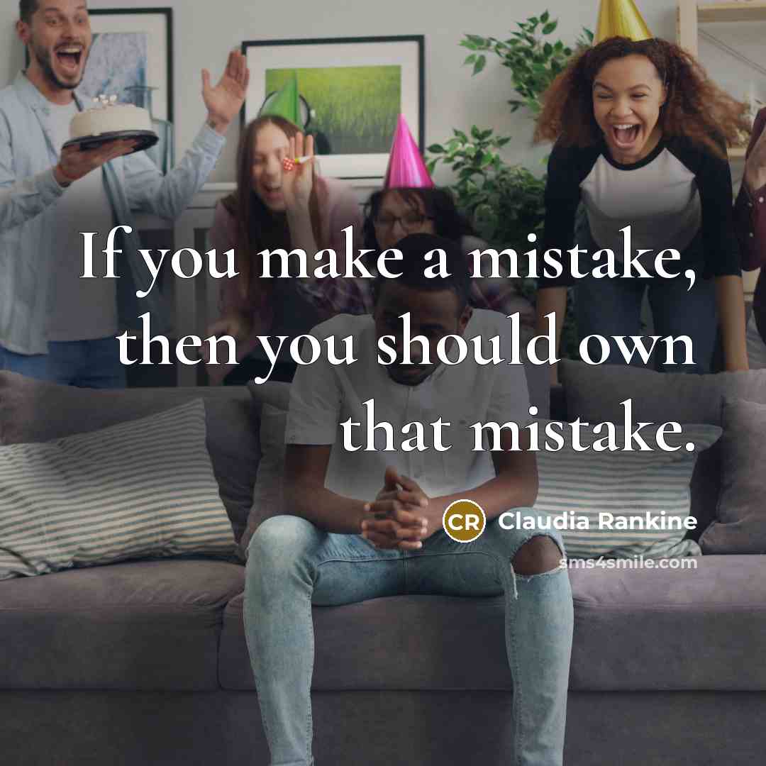 “If you make a mistake, then you should own that…” quote by Claudia Rankine