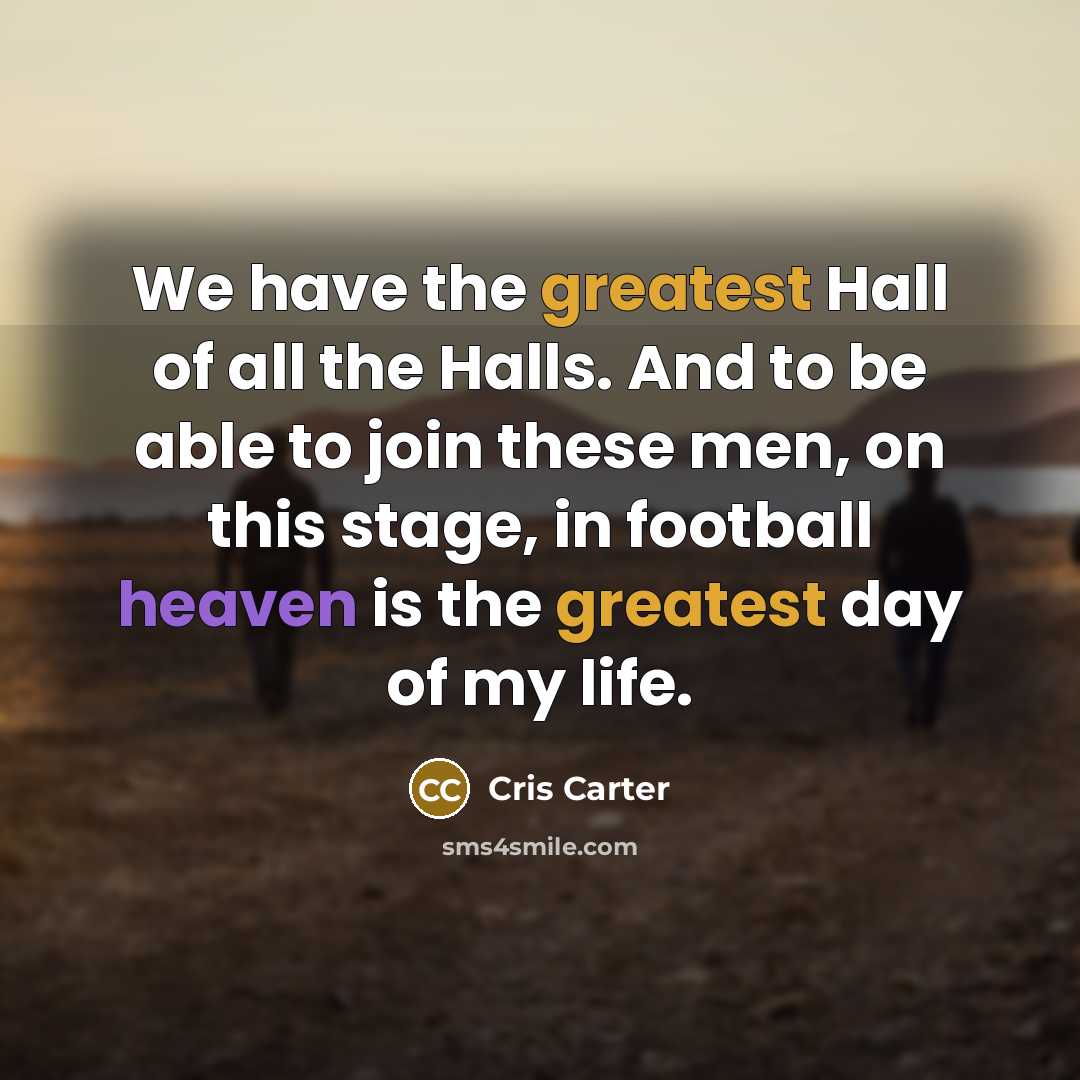 “We have the greatest Hall of all the Halls. And…” quote by Cris Carter