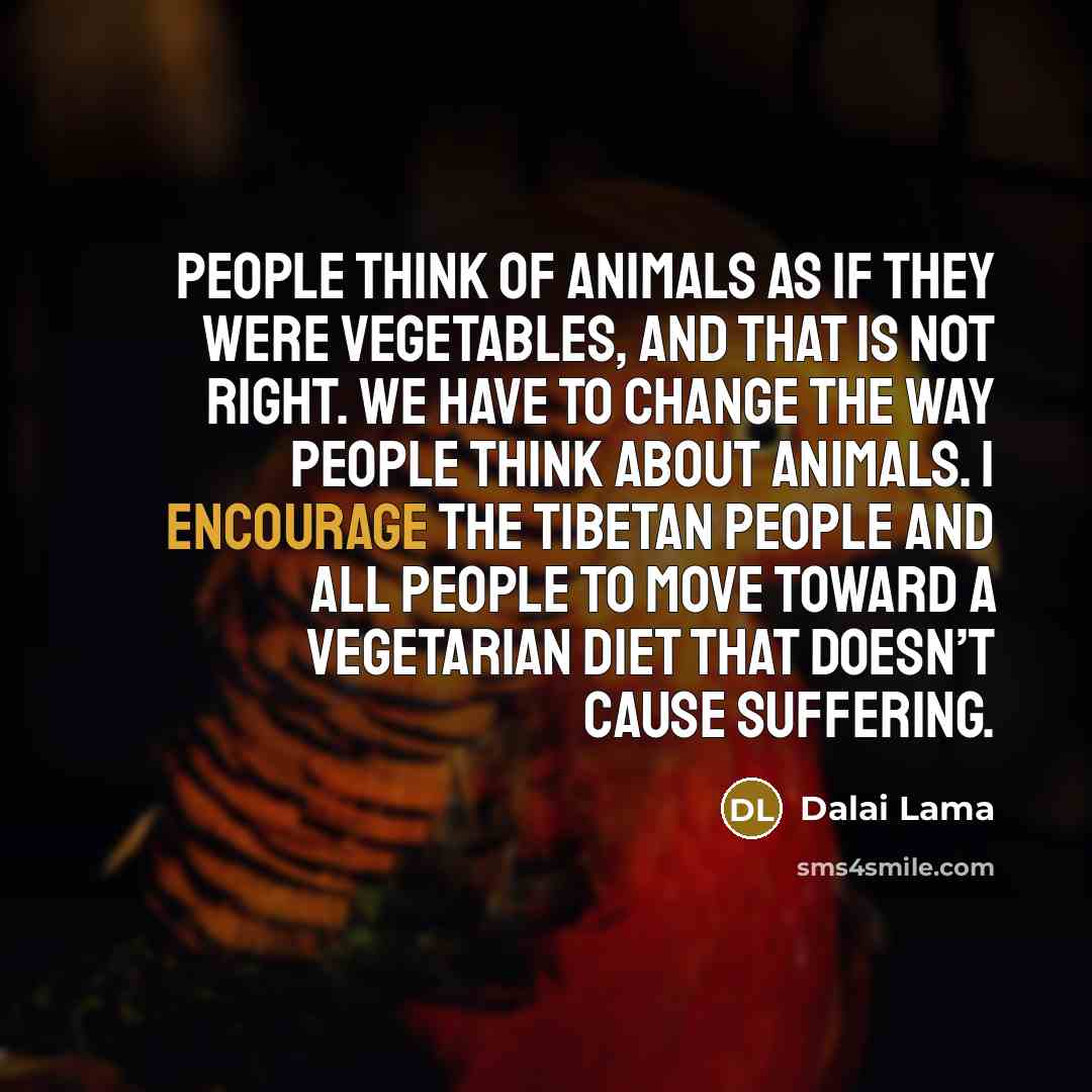 “People think of animals as if they were vegetables, and…” quote by Dalai Lama