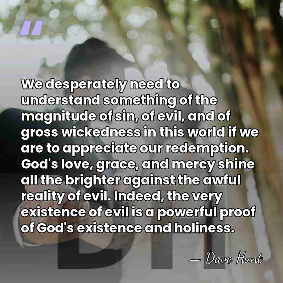 We desperately need to understand something of the magnitude of sin, of&hellip; - Dave Hunt