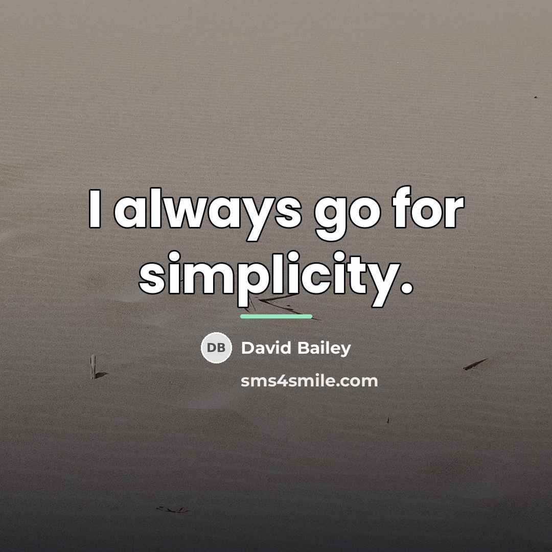 “I always go for simplicity.…” quote by David Bailey