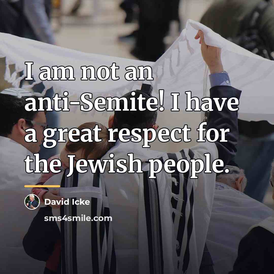 “I am not an anti-Semite! I have a great respect…” quote by David Icke
