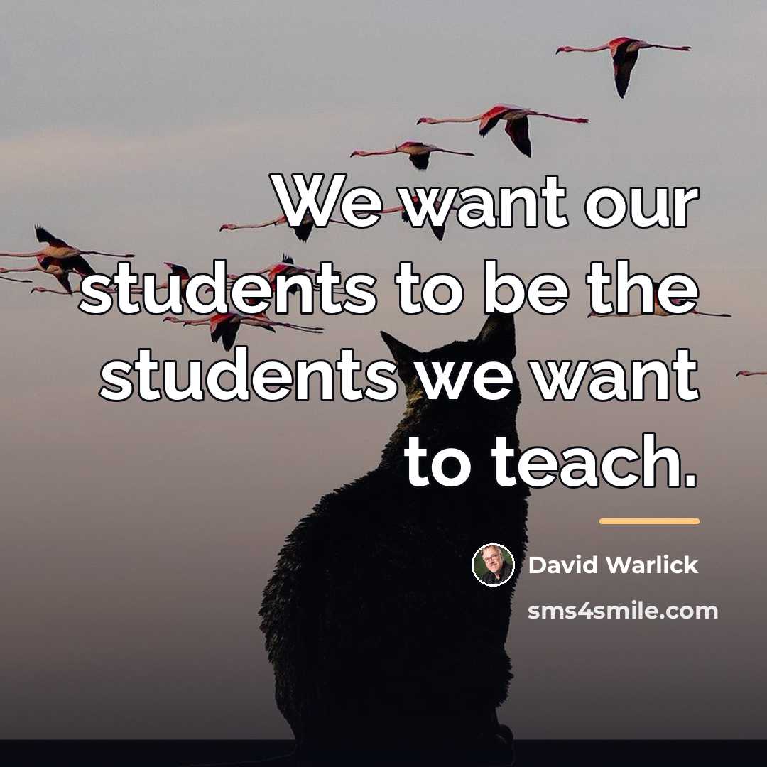 “We want our students to be the students we want…” quote by David Warlick
