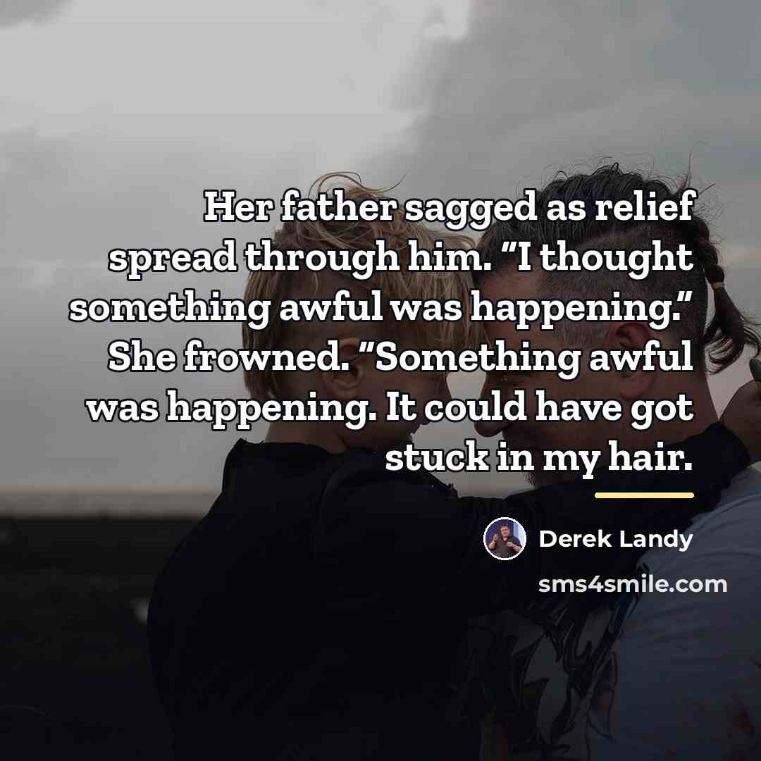 “Her father sagged as relief spread through him. “I thought…” quote by Derek Landy