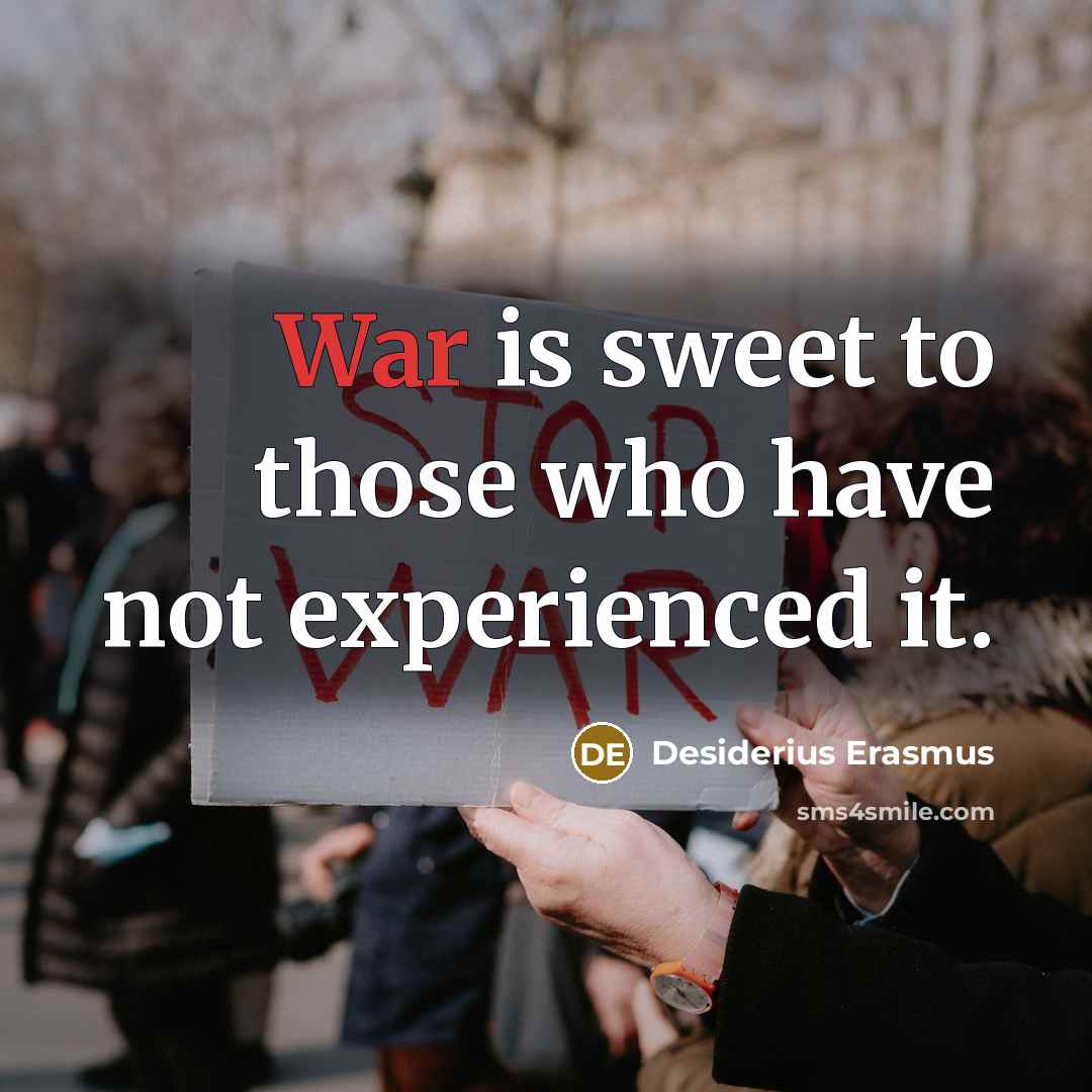 “War is sweet to those who have not experienced it.…” quote by Desiderius Erasmus