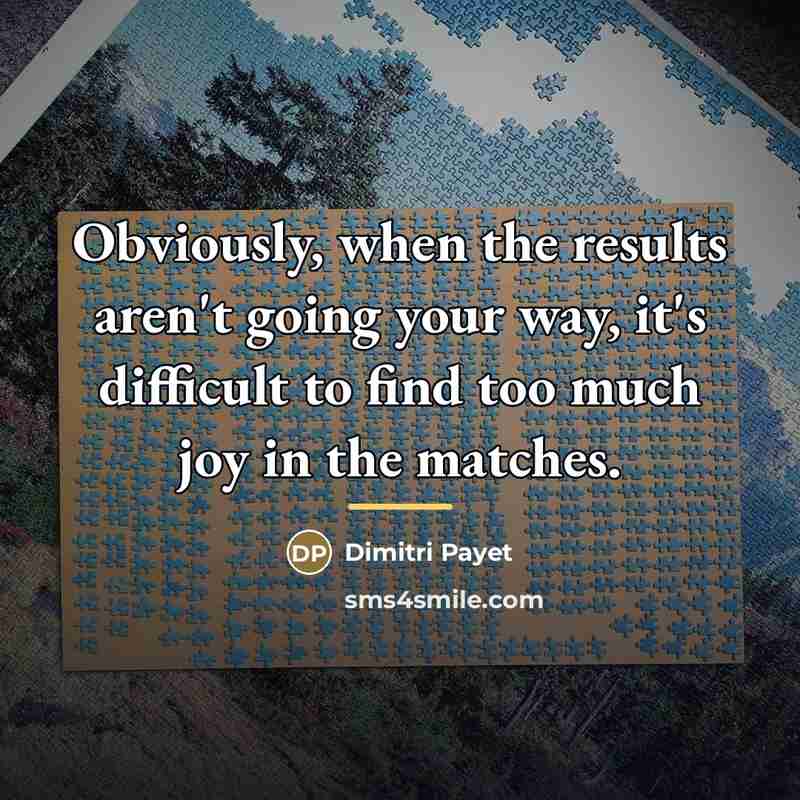 “Obviously, when the results aren't going your way, it's difficult…” quote by Dimitri Payet