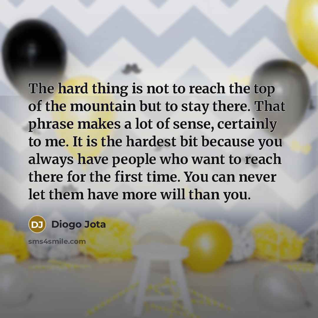“The hard thing is not to reach the top of…” quote by Diogo Jota