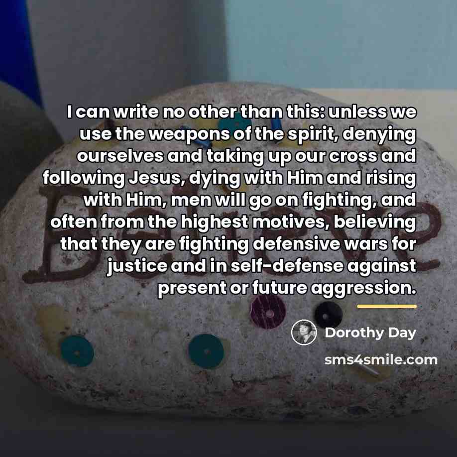 “I can write no other than this: unless we use…” quote by Dorothy Day