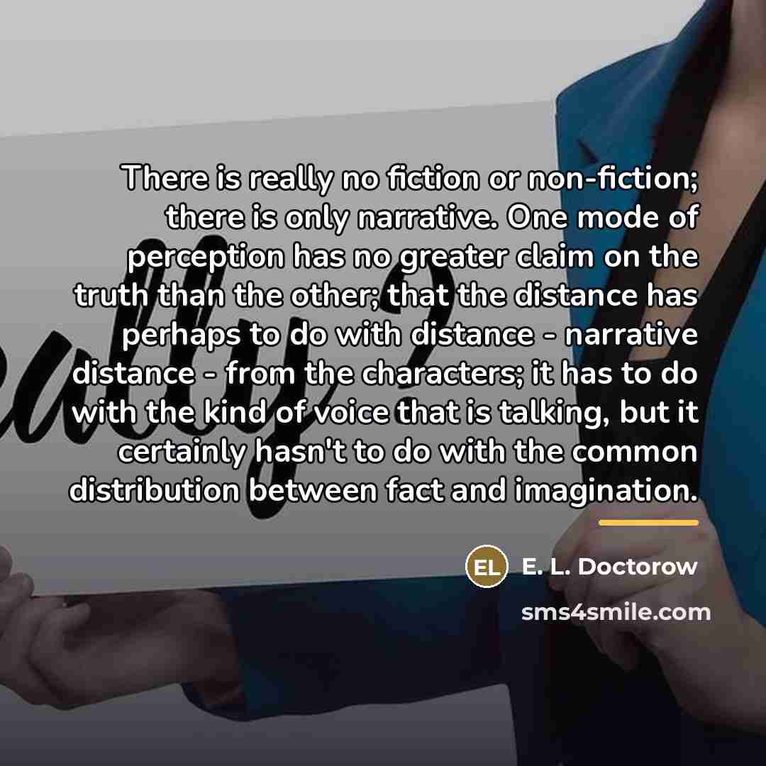 “There is really no fiction or non-fiction; there is only…” quote by E. L. Doctorow
