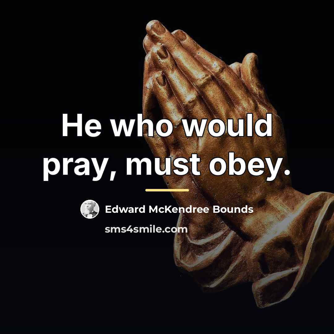 “He who would pray, must obey.…” quote by Edward McKendree Bounds