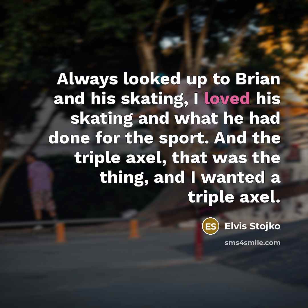 “Always looked up to Brian and his skating, I loved…” quote by Elvis Stojko