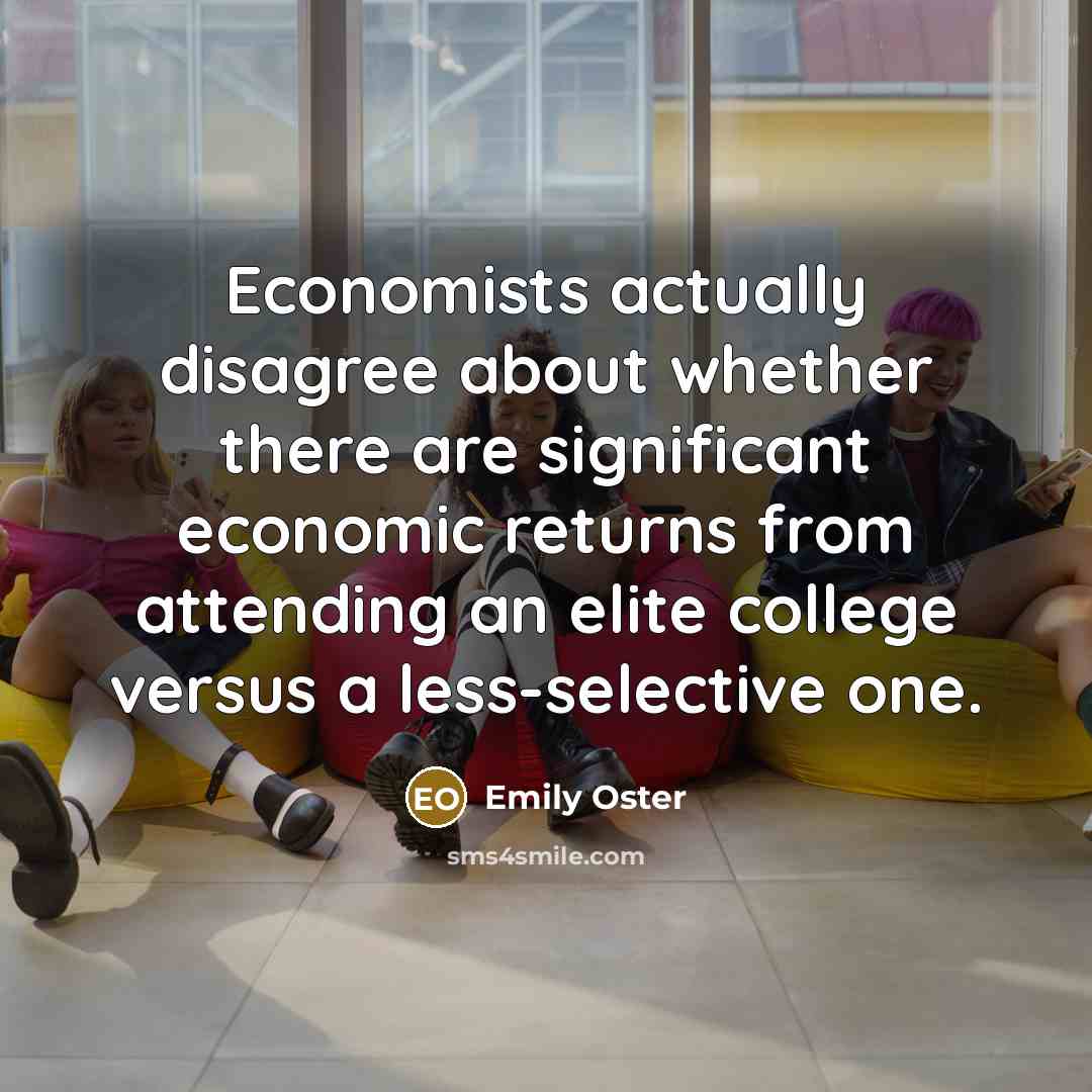 “Economists actually disagree about whether there are significant economic returns…” quote by Emily Oster