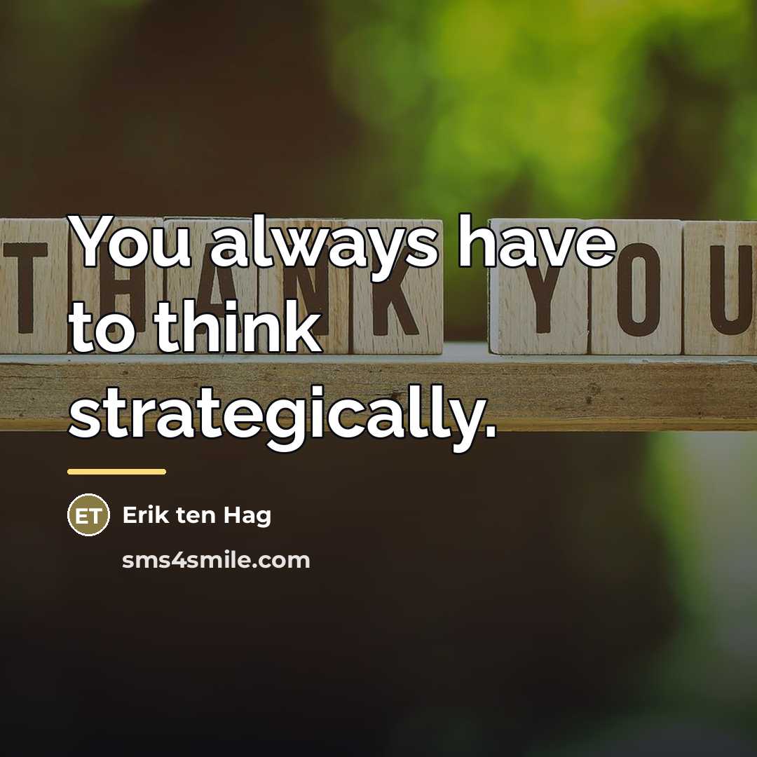 “You always have to think strategically.…” quote by Erik ten Hag