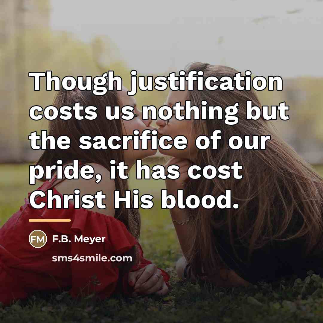 “Though justification costs us nothing but the sacrifice of our…” quote by F.B. Meyer