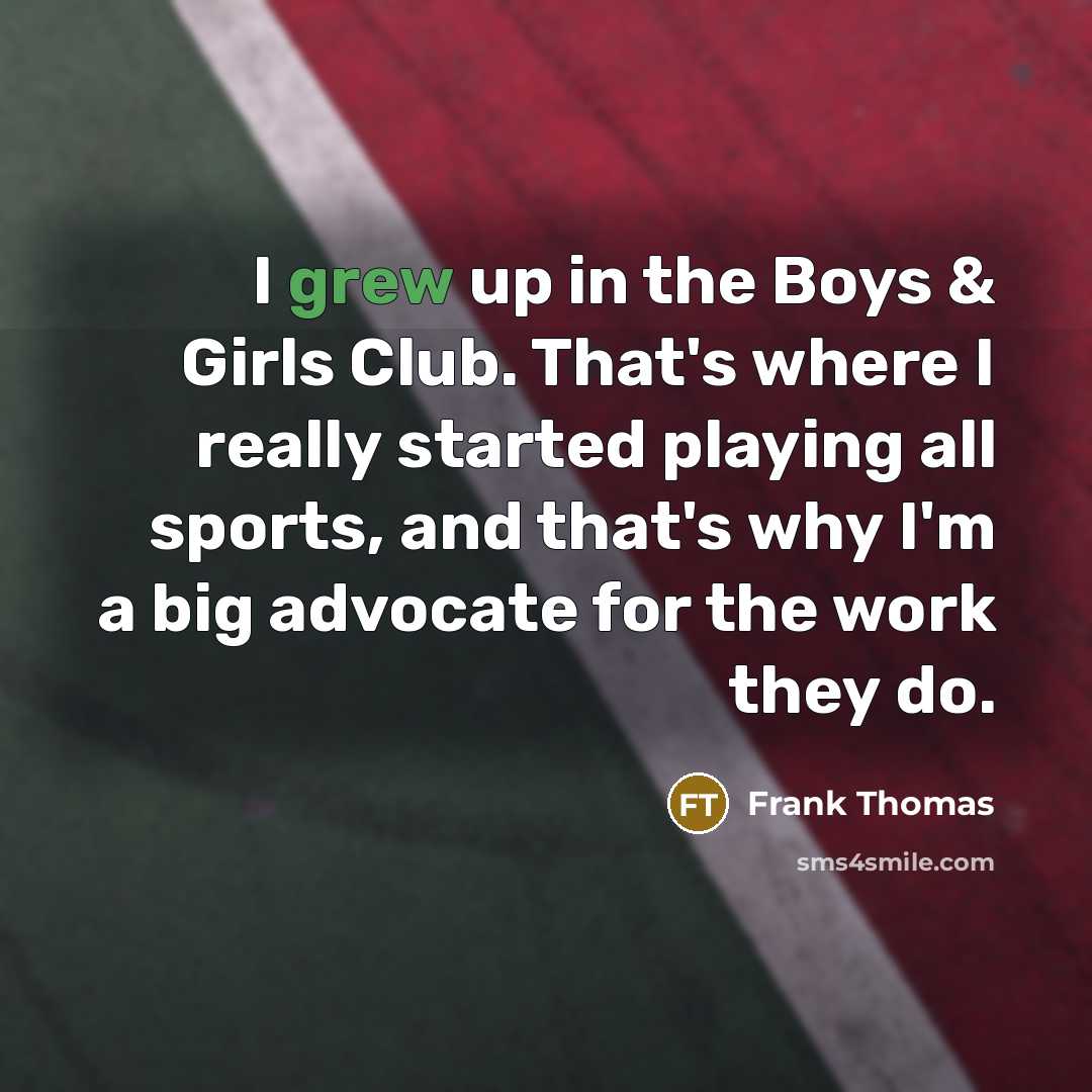“I grew up in the Boys & Girls Club. That's…” quote by Frank Thomas