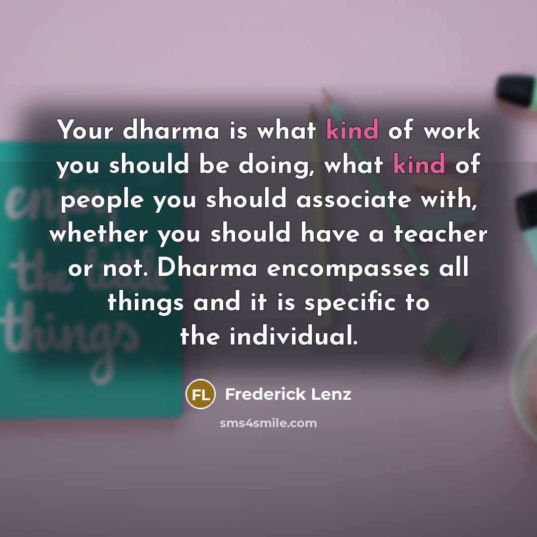 “Your dharma is what kind of work you should be…” quote by Frederick Lenz
