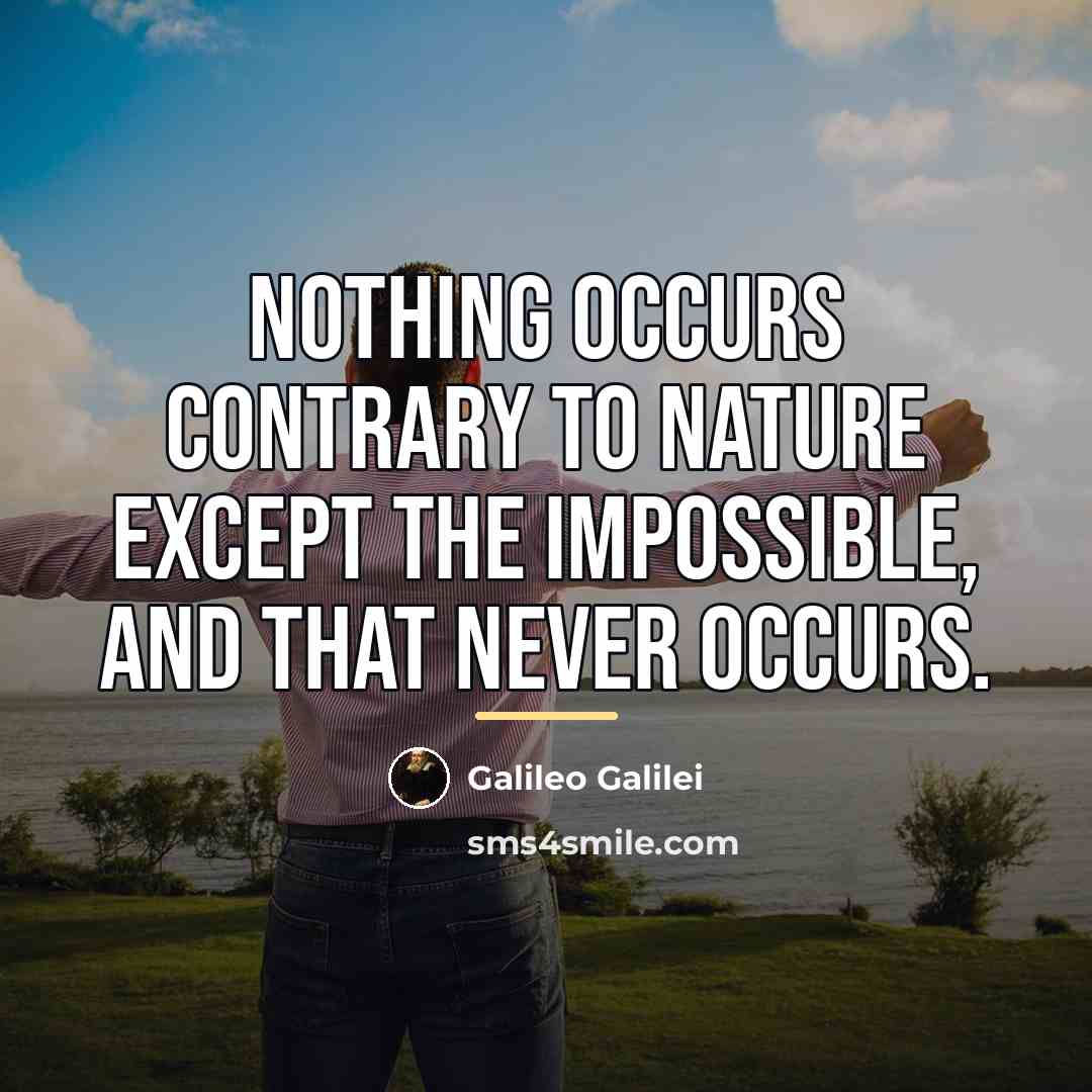 “Nothing occurs contrary to nature except the impossible, and that…” quote by Galileo Galilei