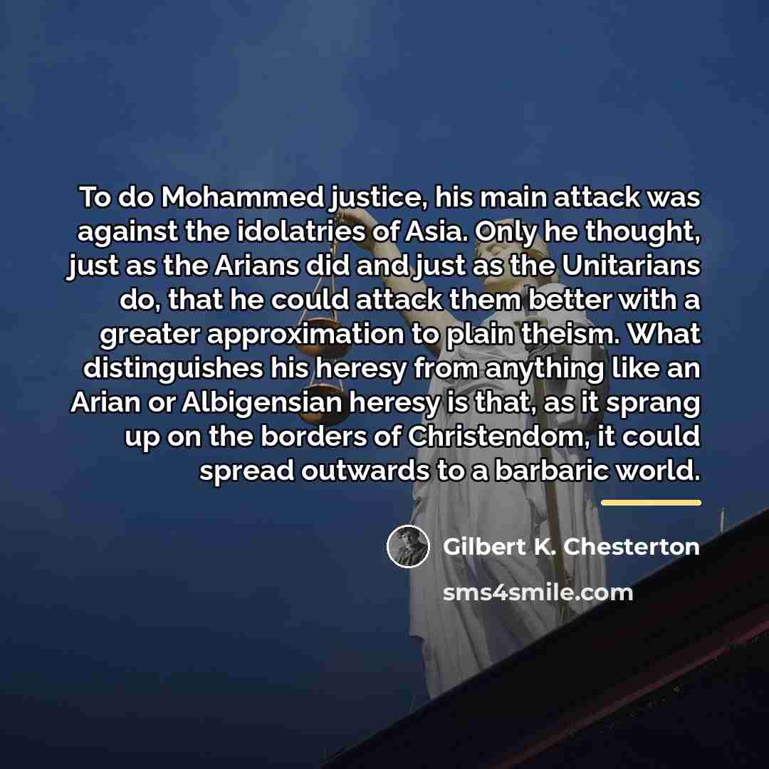 “To do Mohammed justice, his main attack was against the…” quote by Gilbert K. Chesterton