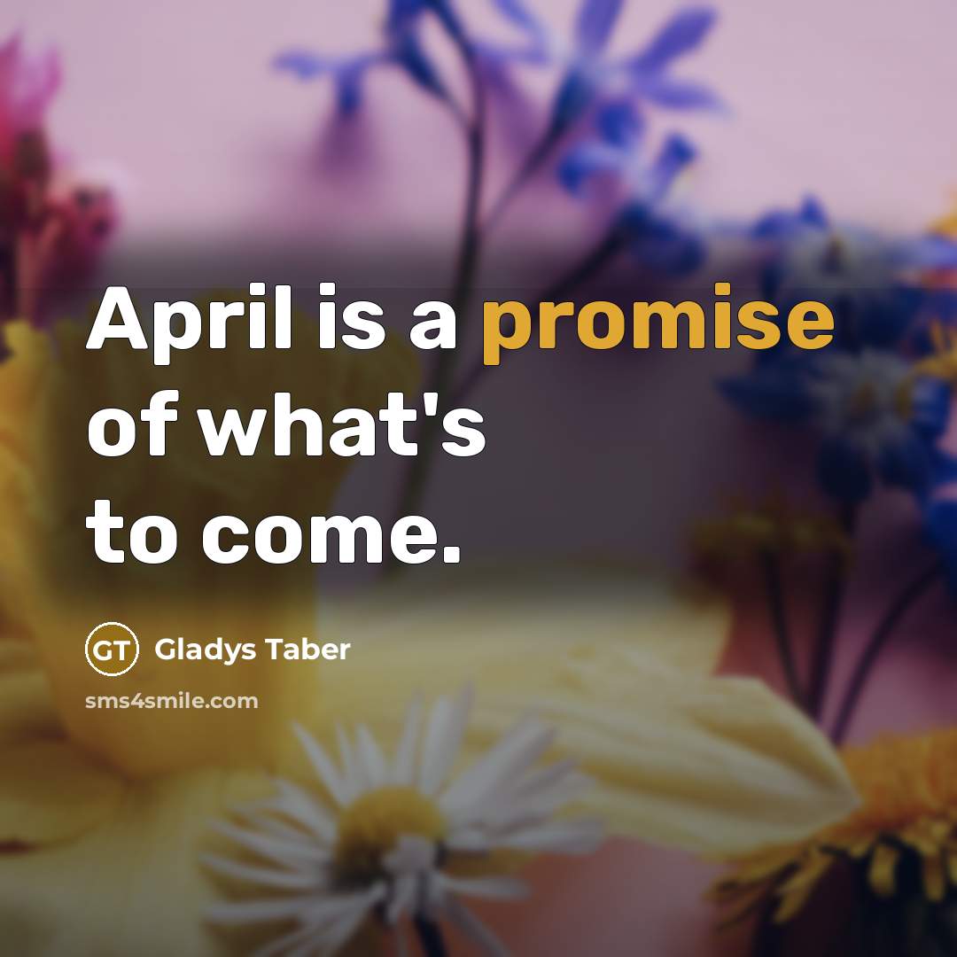 “April is a promise of what's to come.…” quote by Gladys Taber
