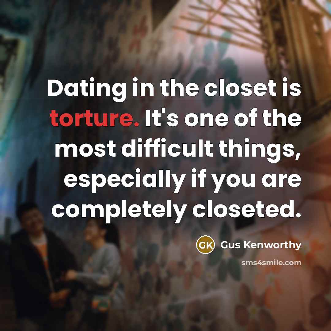 “Dating in the closet is torture. It's one of the…” quote by Gus Kenworthy