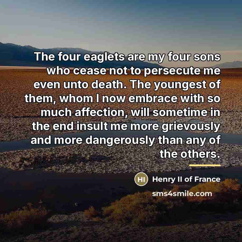 “The four eaglets are my four sons who cease not…” quote by Henry II of France