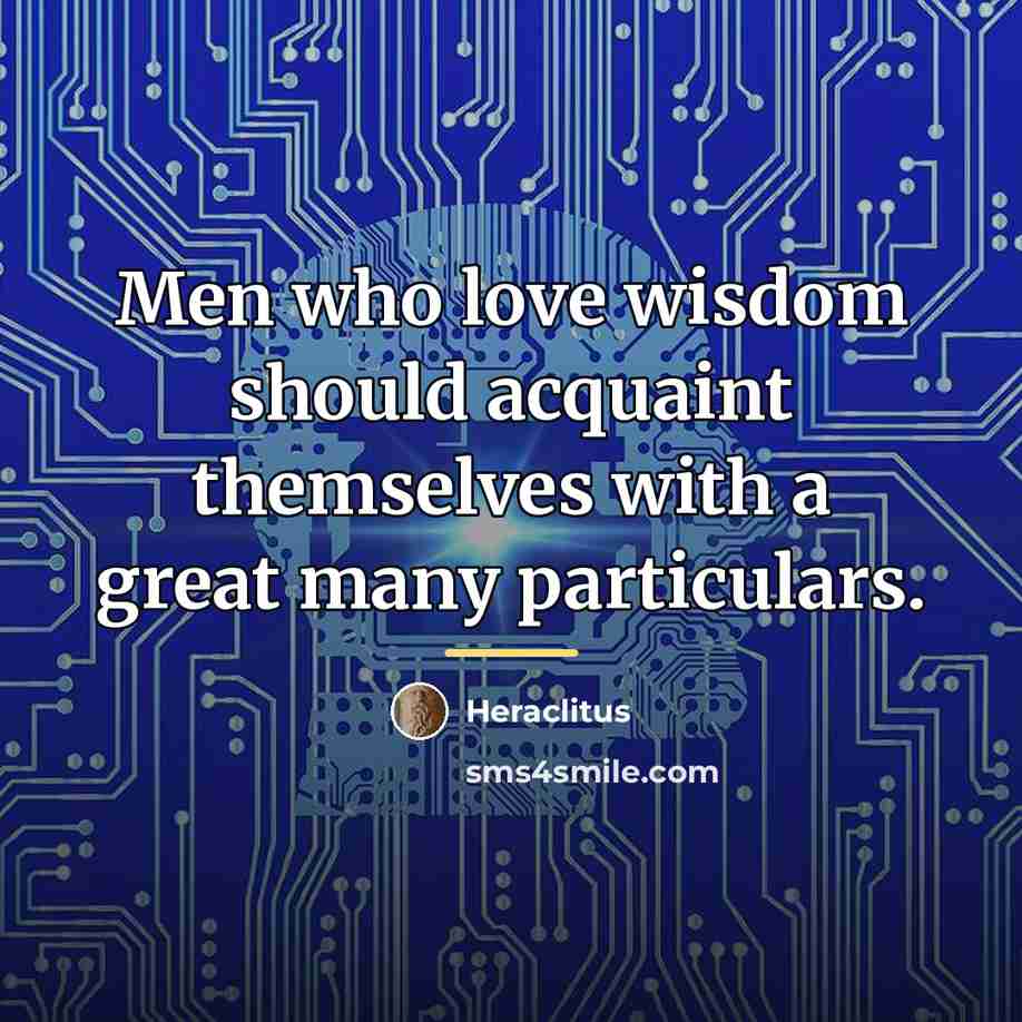“Men who love wisdom should acquaint themselves with a great…” quote by Heraclitus