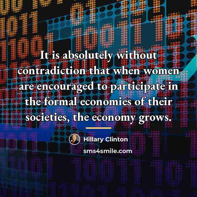“It is absolutely without contradiction that when women are encouraged…” quote by Hillary Clinton