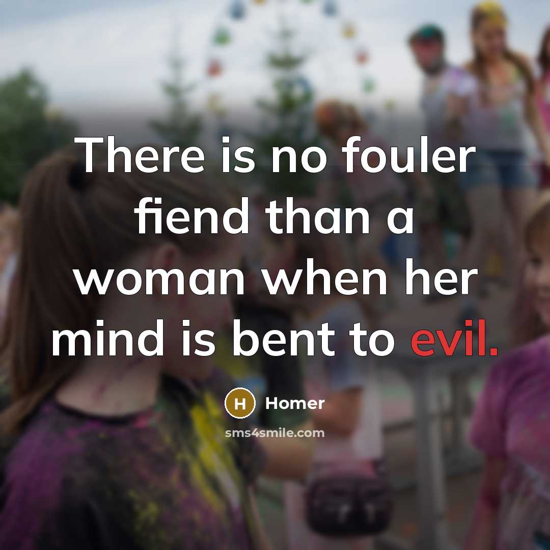 “There is no fouler fiend than a woman when her…” quote by Homer