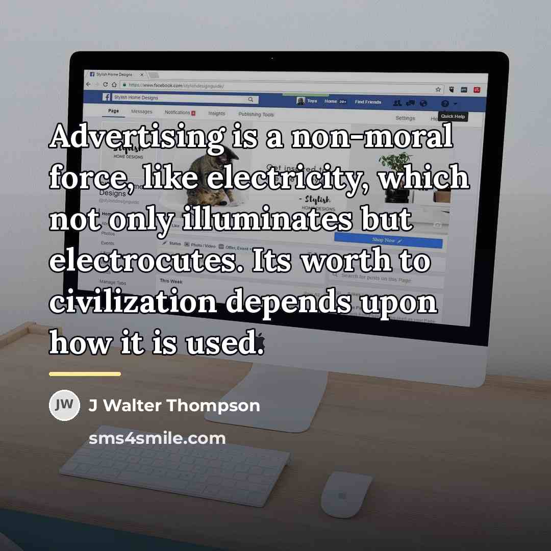 “Advertising is a non-moral force, like electricity, which not only…” quote by J Walter Thompson