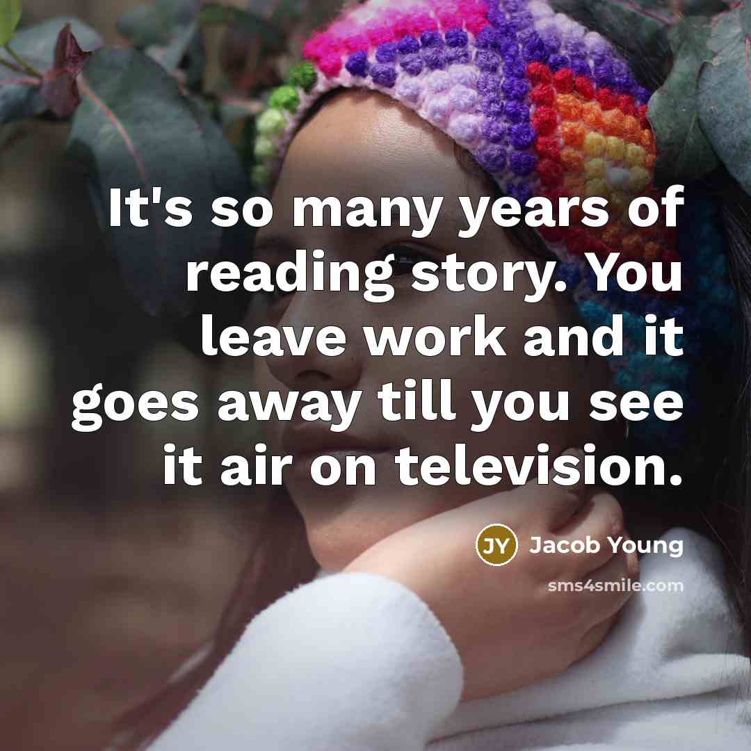 “It's so many years of reading story. You leave work…” quote by Jacob Young
