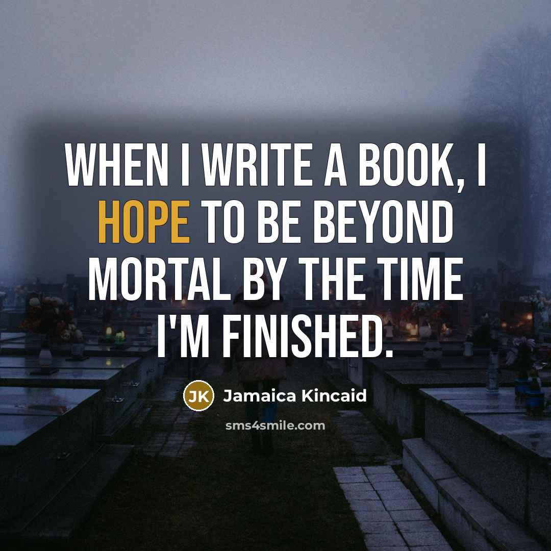 “When I write a book, I hope to be beyond…” quote by Jamaica Kincaid
