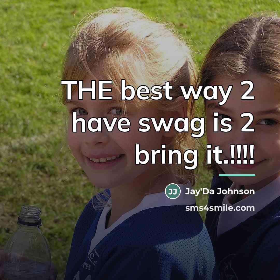 “THE best way 2 have swag is 2 bring it.!!!!…” quote by Anonymous